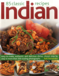 Title: 85 Classic Indian Recipes: Easy-To-Make, Authentic And Delicious Dishes, Shown Step By Step In More Than 350 Sizzling Photographs, Author: Rafi Fernandez