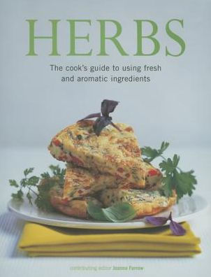 Herbs: The Cook's Guide To Flavorful And Aromatic Ingredients