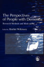 The Perspectives of People with Dementia: Research Methods and Motivations