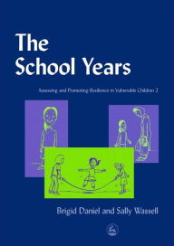 Title: The School Years: Assessing and Promoting Resilience in Vulnerable Children 2, Author: Brigid Daniel