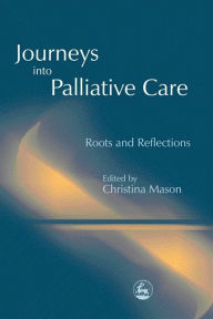 Title: Journeys into Palliative Care: Roots and Reflections, Author: Louis Heyse-Moore