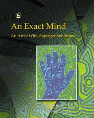 Title: An Exact Mind: An Artist With Asperger Syndrome, Author: Peter Myers