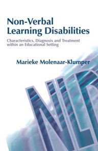 Title: Non-Verbal Learning Disabilities: Characteristics, Diagnosis and Treatment within an Educational Setting, Author: Marieke Molenaar-Klumper