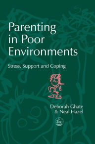 Title: Parenting in Poor Environments: Stress, Support and Coping, Author: Deborah Ghate