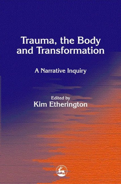 Trauma, the Body and Transformation: A Narrative Inquiry