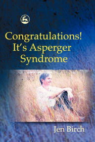 Title: Congratulations! It's Asperger Syndrome / Edition 1, Author: Jen Birch