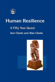 Title: Human Resilience: A Fifty Year Quest, Author: Alan Clarke