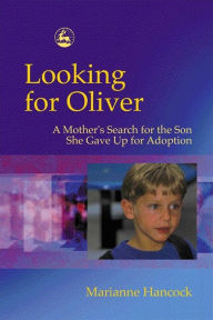 Title: Looking for Oliver: A Mother's Search for the Son She Gave Up for Adoption, Author: Marianne Hancock