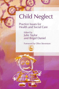 Title: Child Neglect: Practice Issues for Health and Social Care, Author: Moira Walker