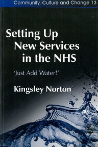 Title: SETTING UP NEW SERVICES IN THE NHS, Author: Kingsley Norton