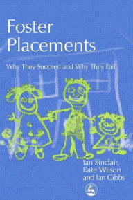 Title: Foster Placements: Why They Succeed and Why They Fail, Author: Ian Gibbs