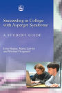 Succeeding in College with Asperger Syndrome: A student guide