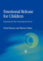 Emotional Release for Children: Repairing the Past, Preparing the Future