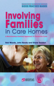 Title: Involving Families in Care Homes: A Relationship-Centred Approach to Dementia Care, Author: John Keady