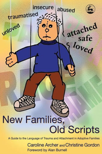 New Families, Old Scripts: A Guide to the Language of Trauma and Attachment in Adoptive Families