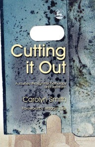 Title: Cutting it Out: A Journey through Psychotherapy and Self-Harm, Author: Carolyn Smith