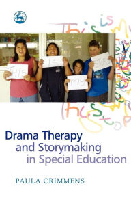 Title: Drama Therapy and Storymaking in Special Education, Author: Paula Crimmens