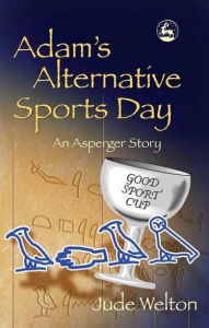 Title: Adam's Alternative Sports Day: An Asperger Story, Author: Jude Welton