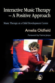 Title: Interactive Music Therapy - A Positive Approach: Music Therapy at a Child Development Centre, Author: Amelia Oldfield