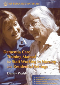 Title: DEMENTIA CARE TRAINING MANUAL FOR, Author: Danny Walsh