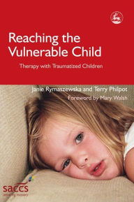 Title: Reaching the Vulnerable Child: Therapy with Traumatized Children, Author: Terry Philpot