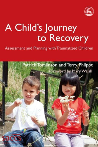 A Child's Journey to Recovery: Assessment and Planning with Traumatized Children