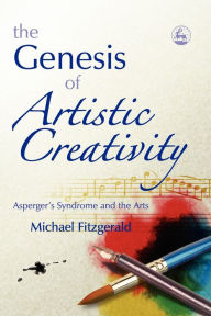 Title: The Genesis of Artistic Creativity: Asperger's Syndrome and the Arts, Author: Michael Fitzgerald