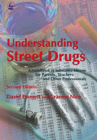 Title: Understanding Street Drugs: A Handbook of Substance Misuse for Parents, Teachers and Other Professionals Second Edition / Edition 2, Author: David Emmett