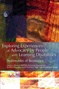 Title: Exploring Experiences of Advocacy by People with Learning Disabilities: Testimonies of Resistance, Author: Rohhss Chapman