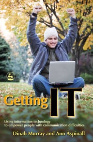 Title: Getting IT: Using information technology to empower people with communication difficulties, Author: Dinah Murray