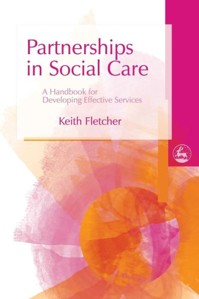 Partnerships Social Care: A Handbook for Developing Effective Services
