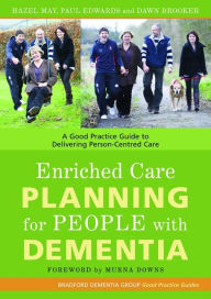Title: Enriched Care Planning for People with Dementia: A Good Practice Guide to Delivering Person-Centred Care, Author: Hazel May