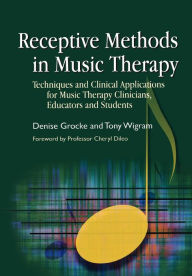 Title: Receptive Methods in Music Therapy: Techniques and Clinical Applications for Music Therapy Clinicians, Educators and Students, Author: Denise Grocke