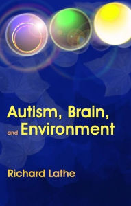 Title: Autism, Brain, and Environment, Author: Richard Lathe