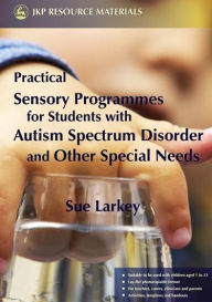 Title: Practical Sensory Programmes: For Students with Autism Spectrum Disorder and Other Special Needs, Author: Sue Larkey