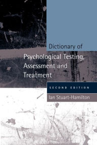 Title: Dictionary of Psychological Testing, Assessment and Treatment: Second Edition, Author: Ian Stuart-Hamilton