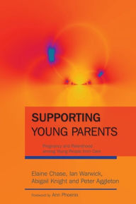Title: Supporting Young Parents: Pregnancy and Parenthood among Young People from Care, Author: Ian Warwick