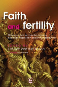 Title: Faith and Fertility: Attitudes Towards Reproductive Practices in Different Religions from Ancient to Modern Times, Author: Ruth Landau