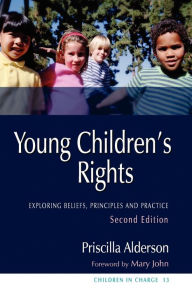 Title: Young Children's Rights: Exploring Beliefs, Principles and Practice Second Edition / Edition 2, Author: Priscilla Alderson