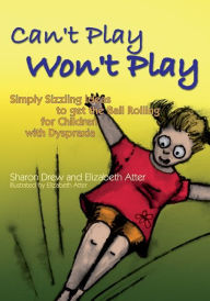 Title: Can't Play Won't Play: Simply Sizzling Ideas to get the Ball Rolling for Children with Dyspraxia, Author: Sharon Drew