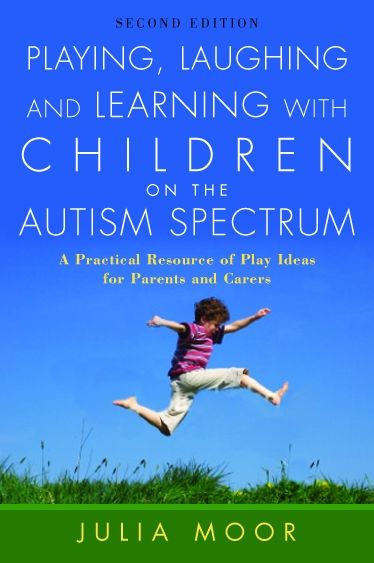 Playing, Laughing and Learning with Children on the Autism Spectrum: A Practical Resource of Play Ideas for Parents and Carers Second Edition / Edition 2