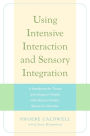 Using Intensive Interaction and Sensory Integration: A Handbook for Those who Support People with Severe Autistic Spectrum Disorder