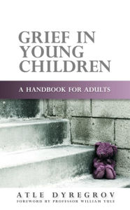 Title: Grief in Young Children: A Handbook for Adults, Author: Atle Dyregrov