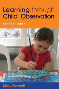 Title: Learning Through Child Observation: Second Edition, Author: Mary Fawcett