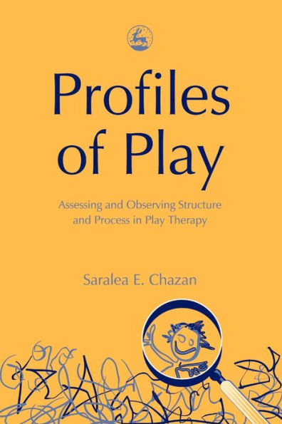 Profiles of Play: Assessing and Observing Structure and Process in Play Therapy