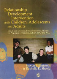 Title: Relationship Development Intervention with Children, Adolescents and Adults: Social and Emotional Development Activities for Asperger Syndrome, Autism, PDD and NLD, Author: Steven Gutstein