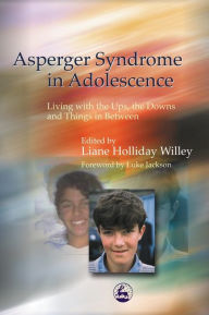 Title: Asperger Syndrome in Adolescence: Living with the Ups, the Downs and Things in Between, Author: Isabelle Henault