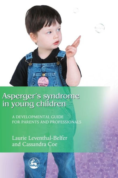 Asperger Syndrome Young Children: A Developmental Approach for Parents and Professionals
