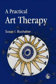 Title: A Practical Art Therapy, Author: Susan Buchalter