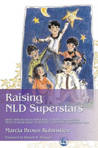 Title: Raising NLD Superstars: What Families with Nonverbal Learning Disabilities Need to Know about Nurturing Confident, Competent Kids, Author: Marcia Rubinstien